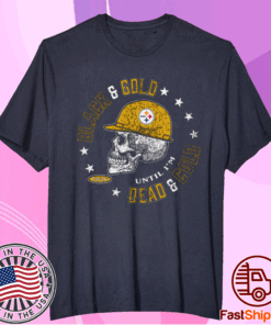 Pittsburgh Steelers Black and Gold 'Til I'm Dead and Cold Shirt