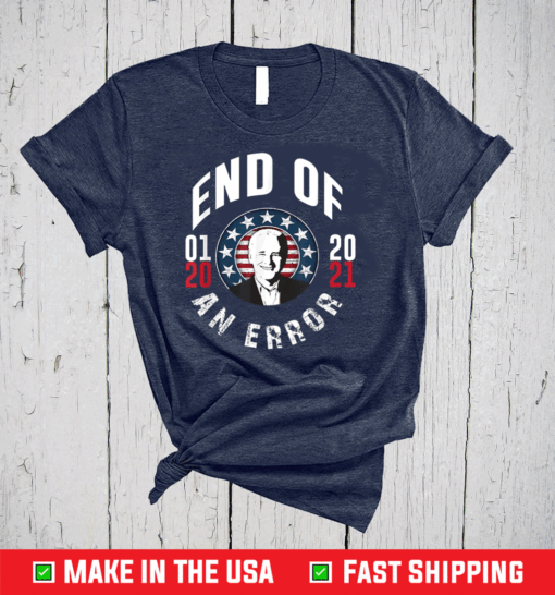 President Joe Biden Kamala Harris End Of An Error T-Shirt