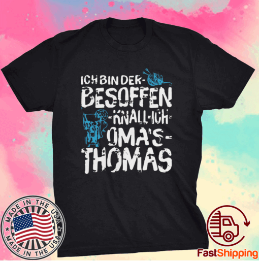 Pretty Ich Bin Der Besoffen Knall Ich Oma’S Thomas T-Shirt