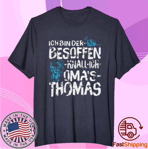 Pretty Ich Bin Der Besoffen Knall Ich Oma’S Thomas T-Shirt