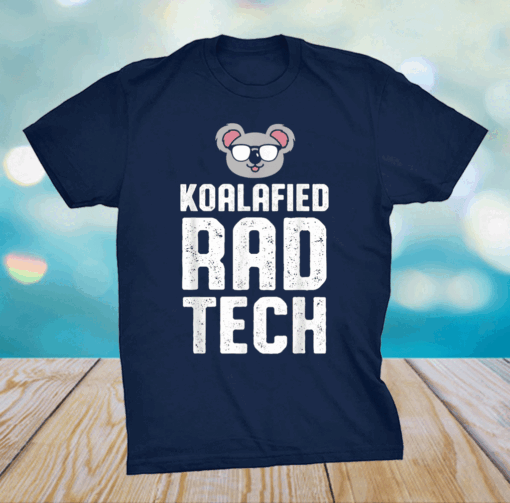 Radiologic Technologist Rad Tech 5 Koalafied Radiology Shirt