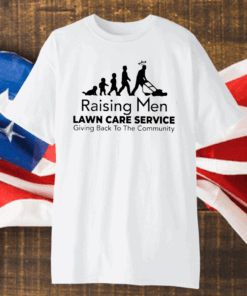 Raising Men Lawn Care Service Giving Back To The Community Shirt