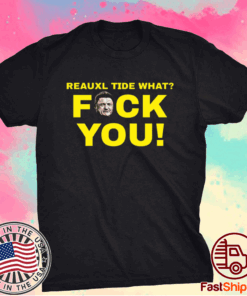 Reauxl Tide What Fuck You T-Shirt