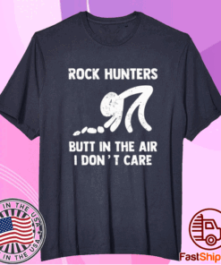 Rock hunters butt in the air I dont care t-shirt