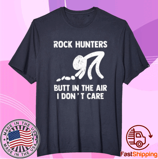 Rock hunters butt in the air I dont care t-shirt