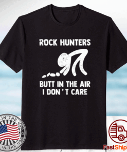 Rock hunters butt in the air I dont care t-shirt