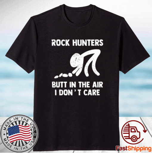 Rock hunters butt in the air I dont care t-shirt