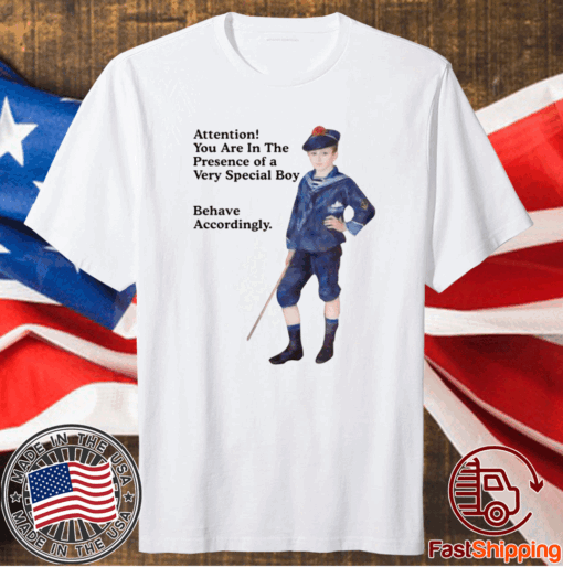 Sailor Boy Attention you are in the presence of a very special boy behave accordingly t-shirt