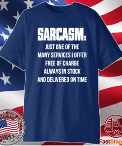 Sarcasm Just One Of The Many Services I Offer Free Of Charge Always In Stock T-Shirt