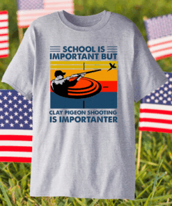 School Is Important But Clay Pigeon Shooting Is Importante Shirt