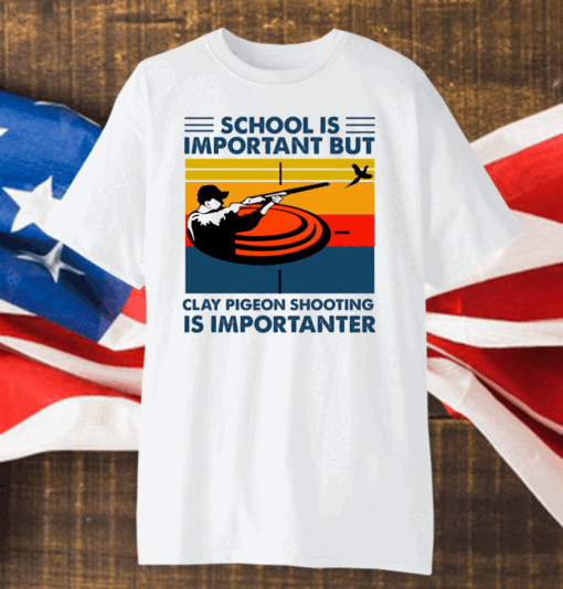 School Is Important But Clay Pigeon Shooting Is Importante Shirt