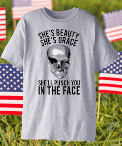 She’s Beauty She’s Grace She’ll Punch You In The Face Shirt