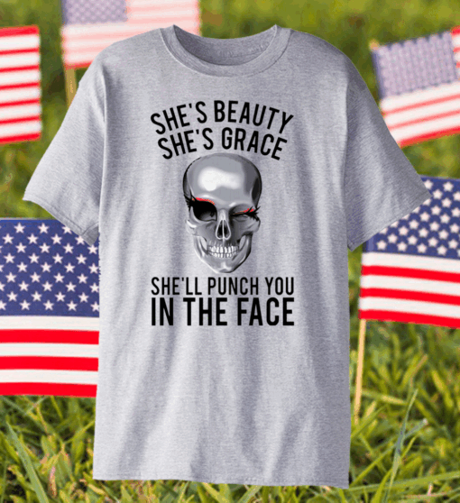 She’s Beauty She’s Grace She’ll Punch You In The Face Shirt