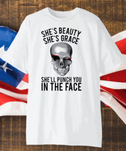 She’s Beauty She’s Grace She’ll Punch You In The Face Shirt