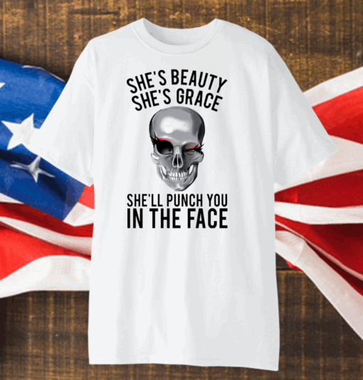 She’s Beauty She’s Grace She’ll Punch You In The Face Shirt