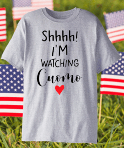 Shhh I’m watching cuomo heart shirt