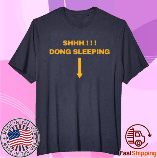 Shhh dong sleeping t-shirt