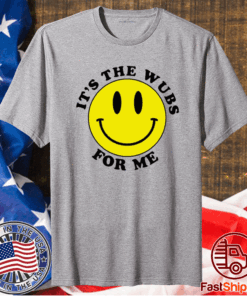 Smiley face It’s the wubs for me t-shirt