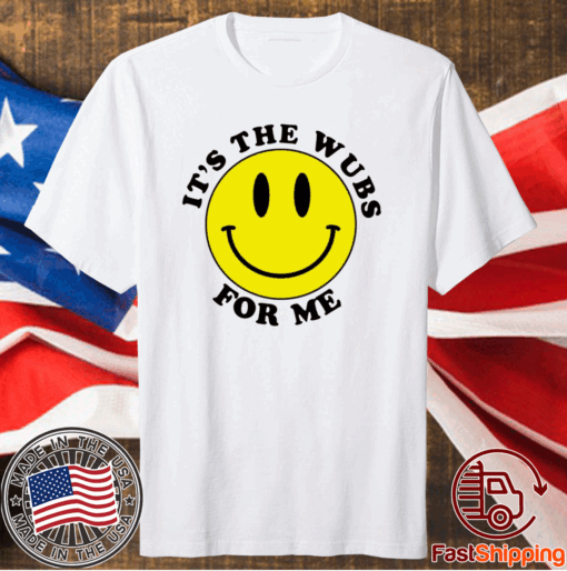 Smiley face It’s the wubs for me t-shirt