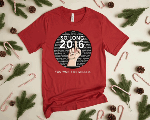 So Long 2016 You Won't Be Missed Shirt