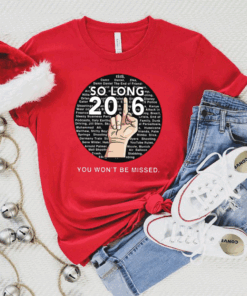 So Long 2016 You Won't Be Missed Shirt