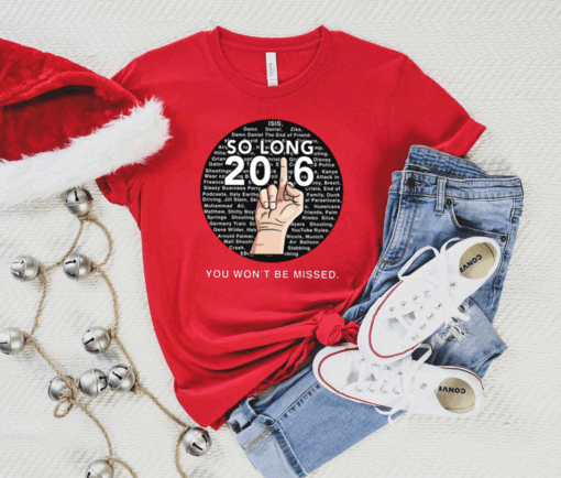 So Long 2016 You Won't Be Missed Shirt