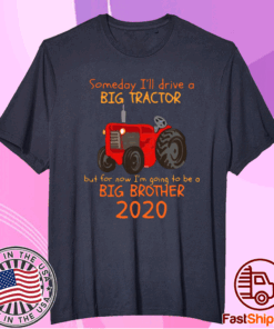 Someday I’ll Drive A Big Tractor But For Now I’m Going To Be A Big Brother 2020 Tee Shirt