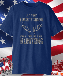 Sorry I wasnt listening I was thinking about hunting t-shirt