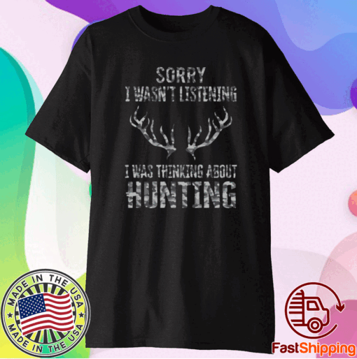 Sorry I wasnt listening I was thinking about hunting t-shirt