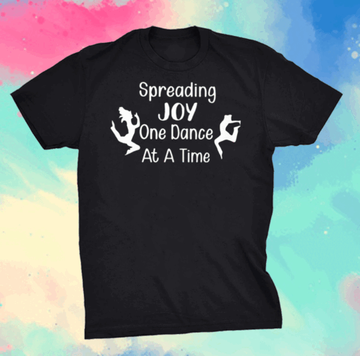 Spread Joy One Dance At A Time Shirt