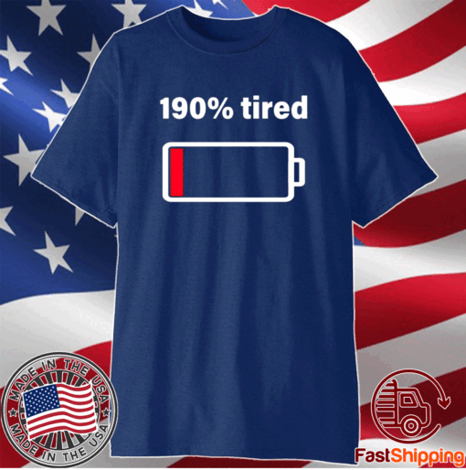 The Low Battery 190% Tired T-Shirt