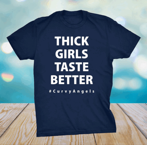 Thick Girls Taste Better Shirt