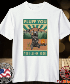 Vintage Top Bear Camping Fluff You Fluffin Fluff T-Shirt
