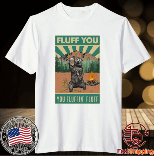 Vintage Top Bear Camping Fluff You Fluffin Fluff T-Shirt