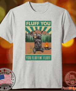 Vintage Top Bear Camping Fluff You Fluffin Fluff T-Shirt