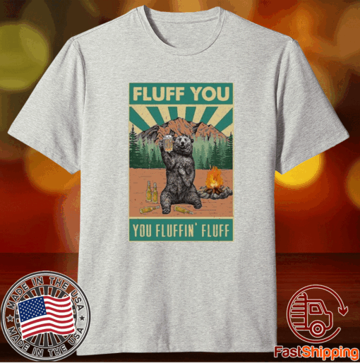 Vintage Top Bear Camping Fluff You Fluffin Fluff T-Shirt