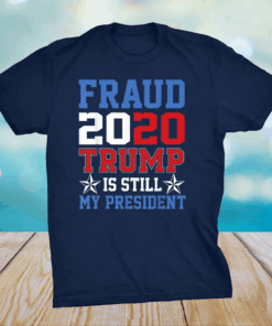 Trump is Still My President Fraud 2020 Rigged Stop Steal T-Shirt
