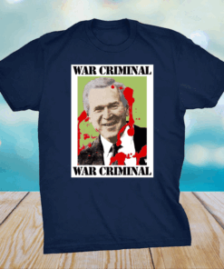 War Criminal George Bush T-Shirt