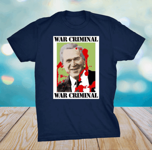 War Criminal George Bush T-Shirt