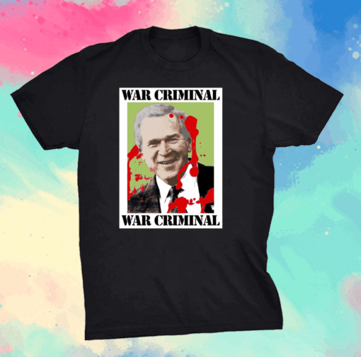 War Criminal George Bush T-Shirt