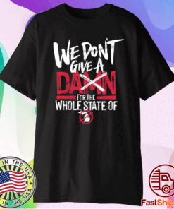 We Don't Give A Damn For The Whole State Of Xichigan T-Shirt