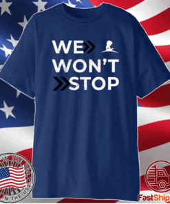We Won’t Stop T-Shirt