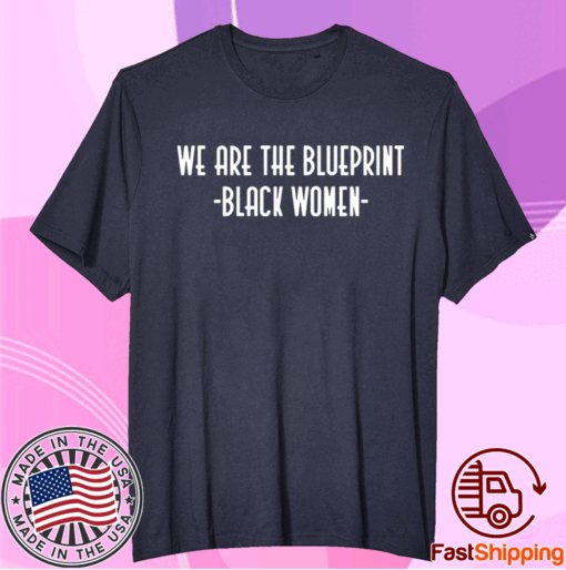 We are the blueprint black women t-shirt