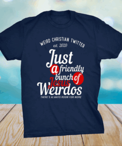 Weird Christian Twitter Est2020 Just A Friendly Bunch Of Jesus Weirdos Shirt