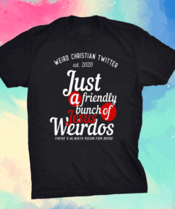 Weird Christian Twitter Est2020 Just A Friendly Bunch Of Jesus Weirdos Shirt