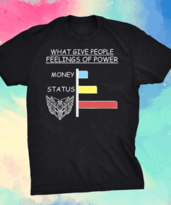 What Give People Feelings of Power of Legends Shirt