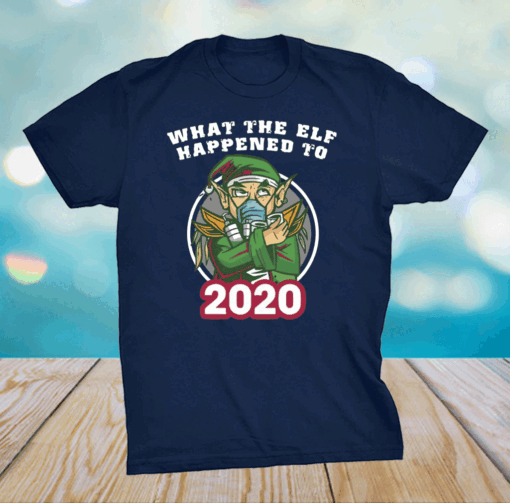 What the elf happened to 2020 xmas shirt