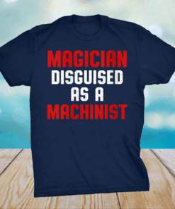 Machinist Disguised Machine Operator Machining Shirt