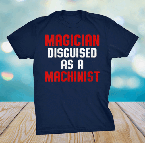 Machinist Disguised Machine Operator Machining Shirt