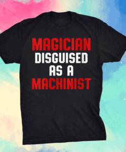 Machinist Disguised Machine Operator Machining Shirt